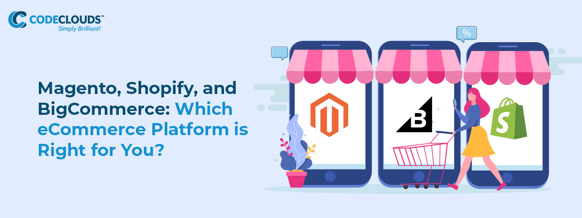 Magento, Shopify, and BigCommerce: Which eCommerce Platform is Right for You